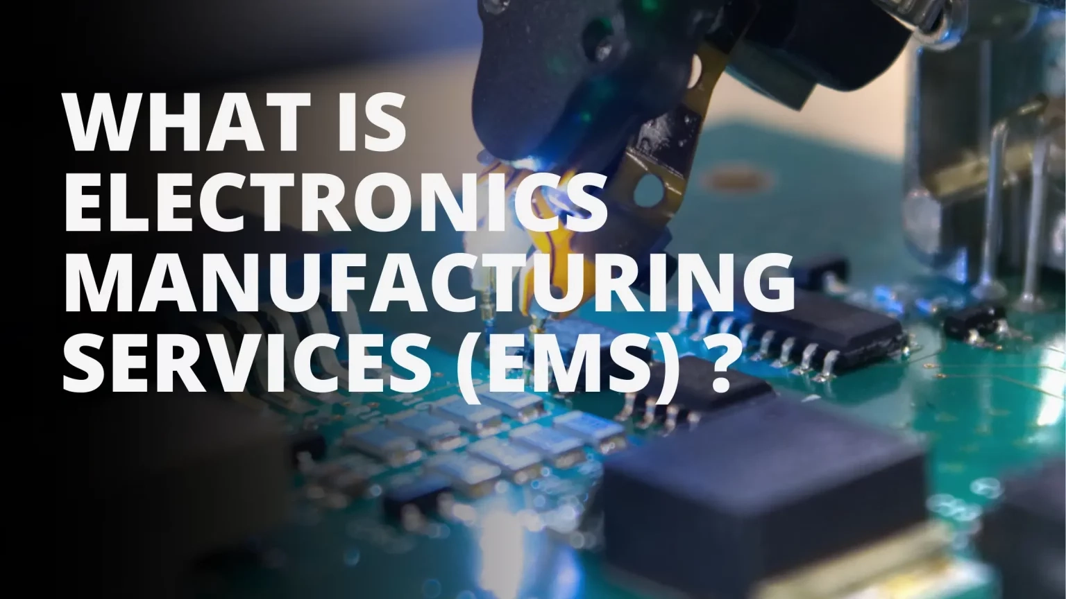 What is Electronics Manufacturing Services (EMS)插图 Electronics Manufacturing Services (EMS)