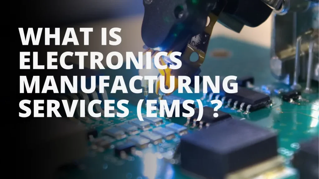What is Electronics Manufacturing Services (EMS)缩略图 What is Electronics Manufacturing Services (EMS)